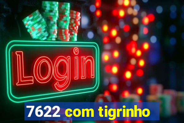 7622 com tigrinho